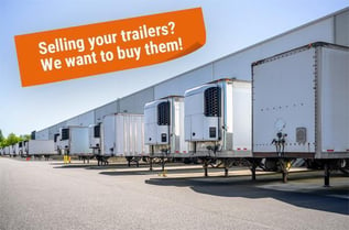 Selling your trailers? We want to buy them! 